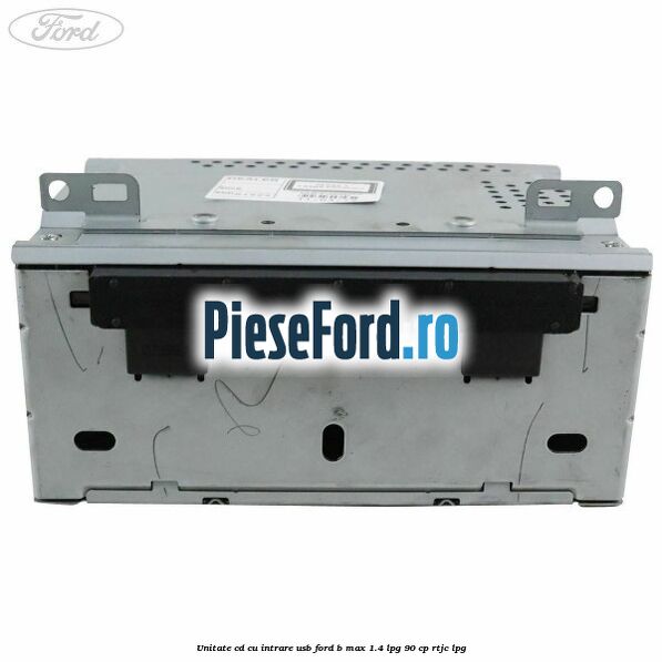 Unitate cd cu intrare usb Ford B-Max 1.4 LPG 90 cp RTJC LPG