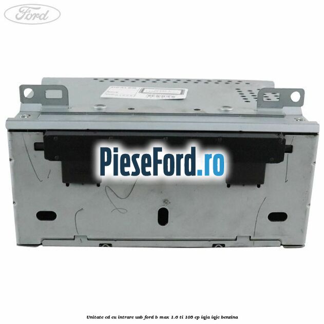 Unitate cd cu intrare usb Ford B-Max 1.6 Ti 105 cp IQJA, IQJC benzina