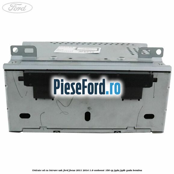 Unitate cd cu intrare usb Ford Focus 2011-2014 1.6 EcoBoost 150 cp JQDA, JQDB, YUDA benzina