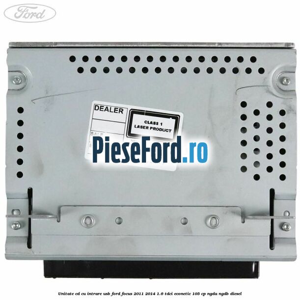 Unitate cd cu intrare usb Ford Focus 2011-2014 1.6 TDCi ECOnetic 105 cp NGDA, NGDB diesel