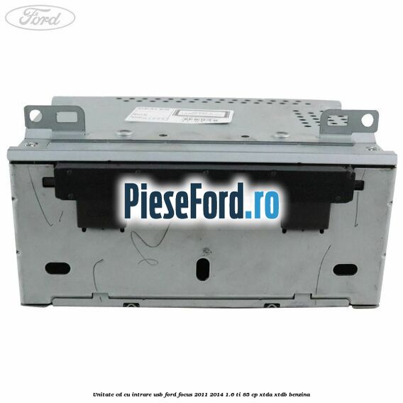 Unitate cd cu intrare usb Ford Focus 2011-2014 1.6 Ti 85 cp XTDA, XTDB benzina