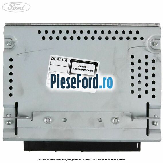 Unitate cd cu intrare usb Ford Focus 2011-2014 1.6 Ti 85 cp XTDA, XTDB benzina