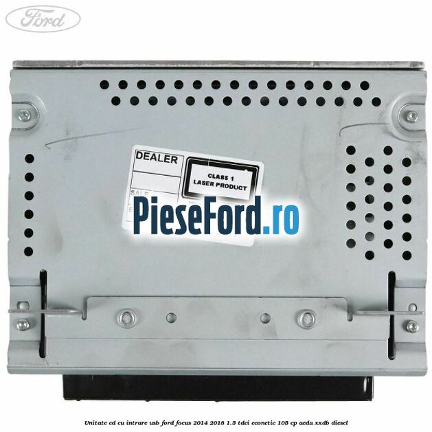Unitate cd cu intrare usb Ford Focus 2014-2018 1.5 TDCi ECOnetic 105 cp AEDA, XXDB diesel