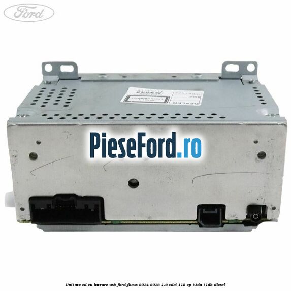 Unitate cd cu intrare usb Ford Focus 2014-2018 1.6 TDCi 115 cp T1DA, T1DB diesel