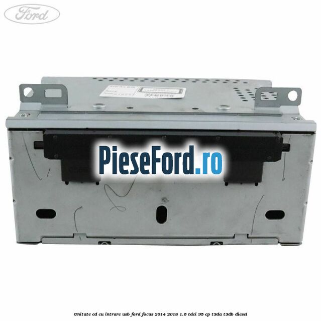 Unitate cd cu intrare usb Ford Focus 2014-2018 1.6 TDCi 95 cp T3DA, T3DB diesel