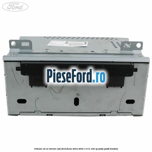Unitate cd cu intrare usb Ford Focus 2014-2018 1.6 Ti 125 cp PNDA, PNDD benzina