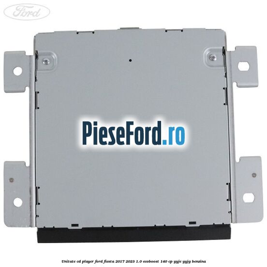 Unitate cd player Ford Fiesta 2017-2023 1.0 EcoBoost 140 cp YYJE, YYJG benzina