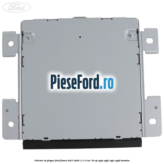 Unitate cd player Ford Fiesta 2017-2023 1.1 Ti-VCT 70 cp XPJA, XPJB, XPJC, XPJD benzina