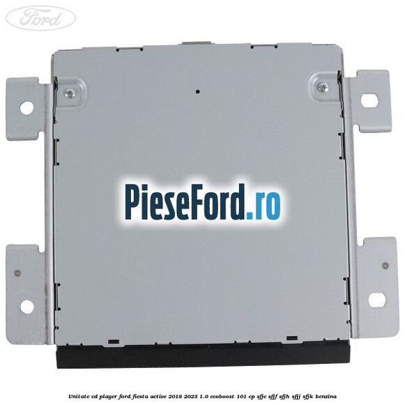 Unitate cd player Ford Fiesta Active 2018-2023 1.0 EcoBoost 101 cp Unitate cd player Ford Fiesta Active 2018-2023 1.0 EcoBoost 101 cp SFJE, SFJF, SFJH, SFJJ, SFJK benzina