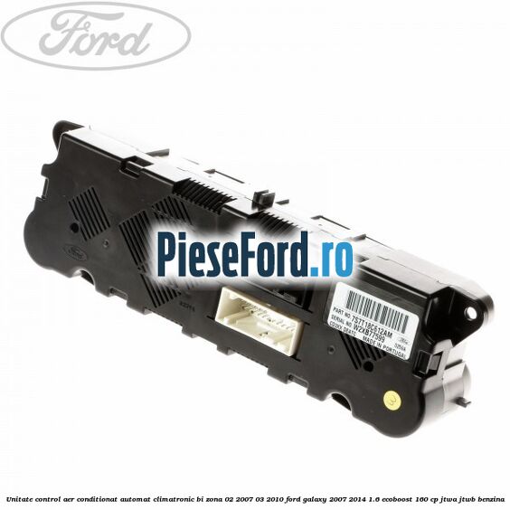 Unitate control aer conditionat automat climatronic Bi-Zona 02/2007-03/2010 Ford Galaxy 2007-2014 1.6 EcoBoost 160 cp JTWA, JTWB benzina