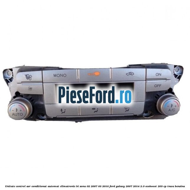 Unitate control aer conditionat automat climatronic Bi-Zona 02/2007-03/2010 Ford Galaxy 2007-2014 2.0 EcoBoost 203 cp TNWA benzina