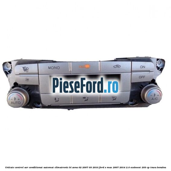 Unitate control aer conditionat automat climatronic Bi-Zona 02/2007-03/2010 Ford S-Max 2007-2014 2.0 EcoBoost 203 cp Unitate control aer conditionat automat climatronic Bi-Zona 02/2007-03/2010 Ford S-Max 2007-2014 2.0 EcoBoost 203 cp TNWA benzina