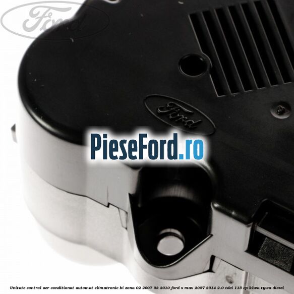 Unitate control aer conditionat automat climatronic Bi-Zona 02/2007-03/2010 Ford S-Max 2007-2014 2.0 TDCi 115 cp Unitate control aer conditionat automat climatronic Bi-Zona 02/2007-03/2010 Ford S-Max 2007-2014 2.0 TDCi 115 cp KLWA, TYWA diesel