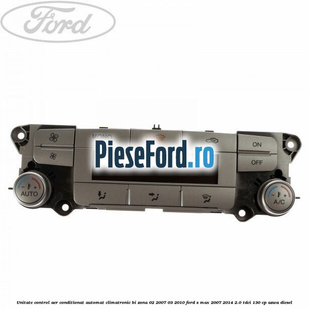 Unitate control aer conditionat automat climatronic Bi-Zona 02/2007-03/2010 Ford S-Max 2007-2014 2.0 TDCi 130 cp AZWA diesel
