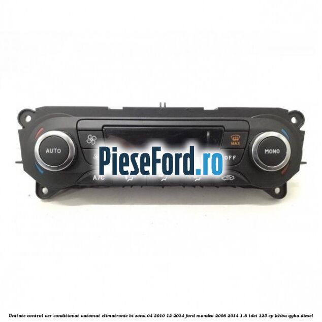 Unitate control aer conditionat automat climatronic Bi-Zona 04/2010-12/2014 Ford Mondeo 2008-2014 1.8 TDCi 125 cp KHBA, QYBA diesel