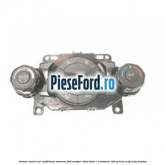 Unitate control aer conditionat automat Ford EcoSport 2013-2018 1.0 EcoBoost 125 cp M1JC, M1JJ, M1JU benzina