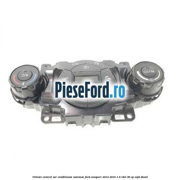 Unitate control aer conditionat automat Ford EcoSport 2013-2018 1.5 TDCi 95 cp XVJD diesel