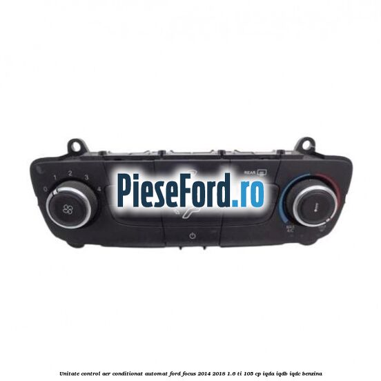 Unitate control aer conditionat automat Ford Focus 2014-2018 1.6 Ti 105 cp IQDA, IQDB, IQDC benzina