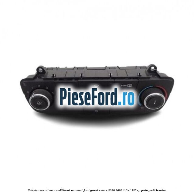 Unitate control aer conditionat automat Ford Grand C-Max 2016-2020 1.6 Ti 125 cp PNDA, PNDD benzina