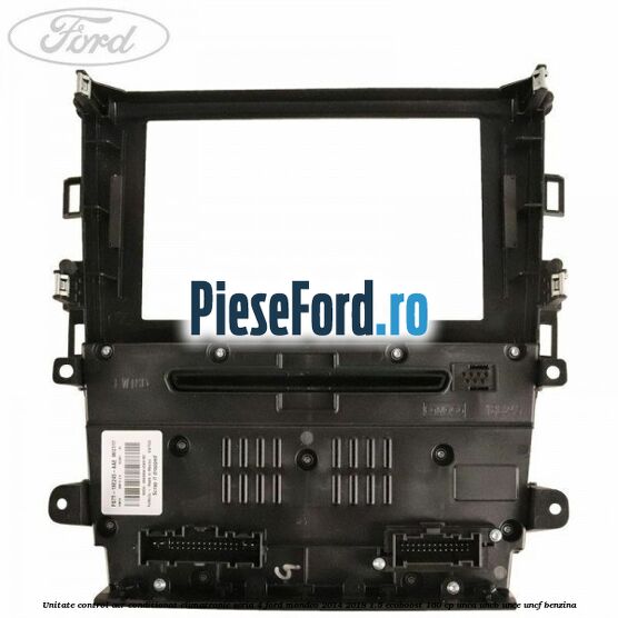 Unitate control aer conditionat climatronic seria 4 Ford Mondeo 2014-2018 1.5 EcoBoost 160 cp UNCA, UNCB, UNCE, UNCF benzina