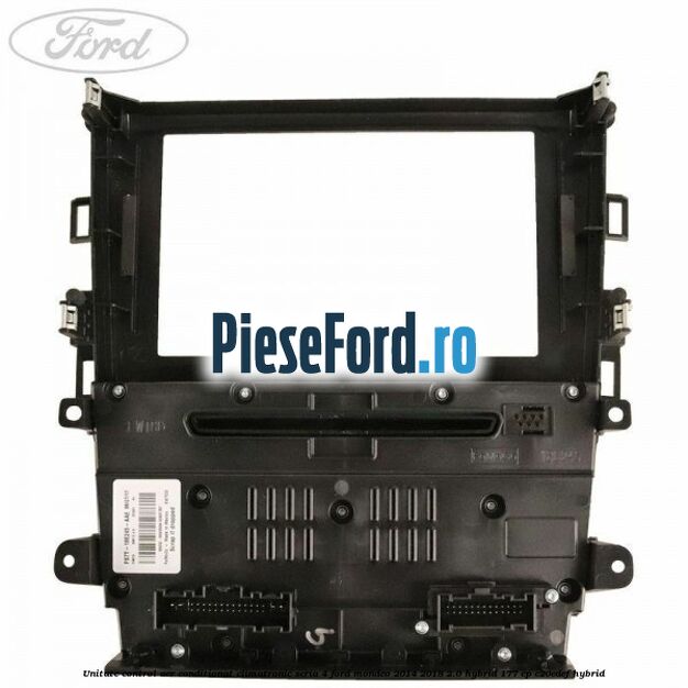 Unitate control aer conditionat climatronic seria 4 Ford Mondeo 2014-2018 2.0 Hybrid 177 cp Unitate control aer conditionat climatronic seria 4 Ford Mondeo 2014-2018 2.0 Hybrid 177 cp C20EDEF hybrid