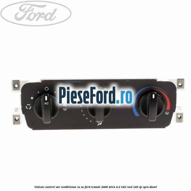 Unitate control aer conditionat cu AC Ford Transit 2006-2014 2.2 TDCi RWD 125 cp CYRA diesel