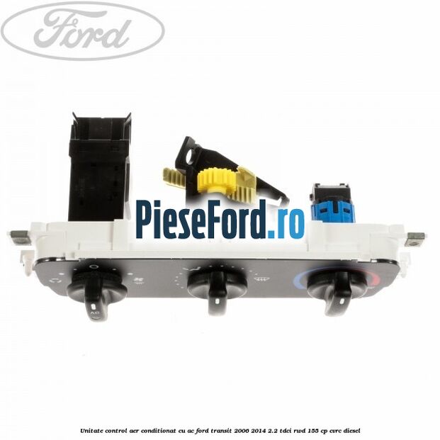 Unitate control aer conditionat cu AC Ford Transit 2006-2014 2.2 TDCi RWD 155 cp CVRC diesel