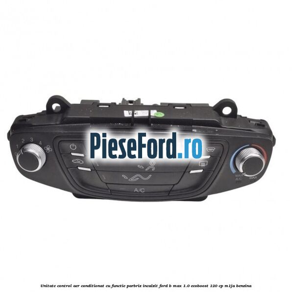 Unitate control aer conditionat cu functie parbriz incalzit Ford B-Max 1.0 EcoBoost 120 cp M1JA benzina