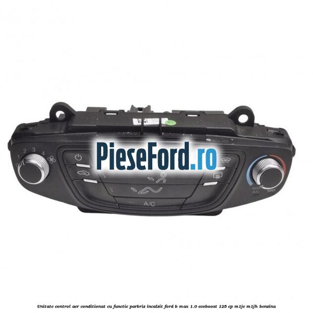 Unitate control aer conditionat cu functie parbriz incalzit Ford B-Max 1.0 EcoBoost 125 cp M1JE, M1JH benzina