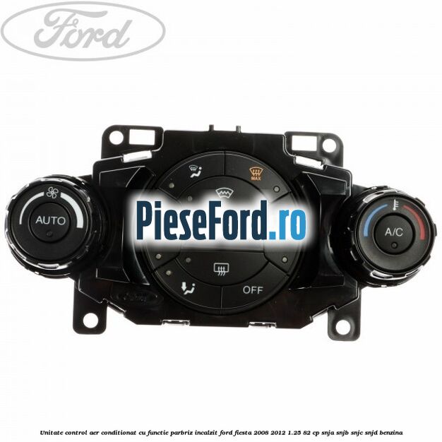 Unitate control aer conditionat, cu functie parbriz incalzit Ford Fiesta 2008-2012 1.25 82 cp SNJA, SNJB, SNJC, SNJD benzina