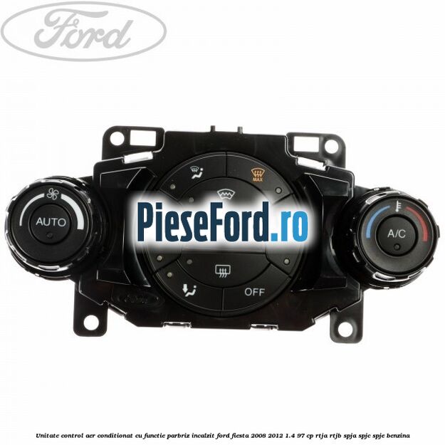 Unitate control aer conditionat, cu functie parbriz incalzit Ford Fiesta 2008-2012 1.4 97 cp RTJA, RTJB, SPJA, SPJC, SPJE benzina