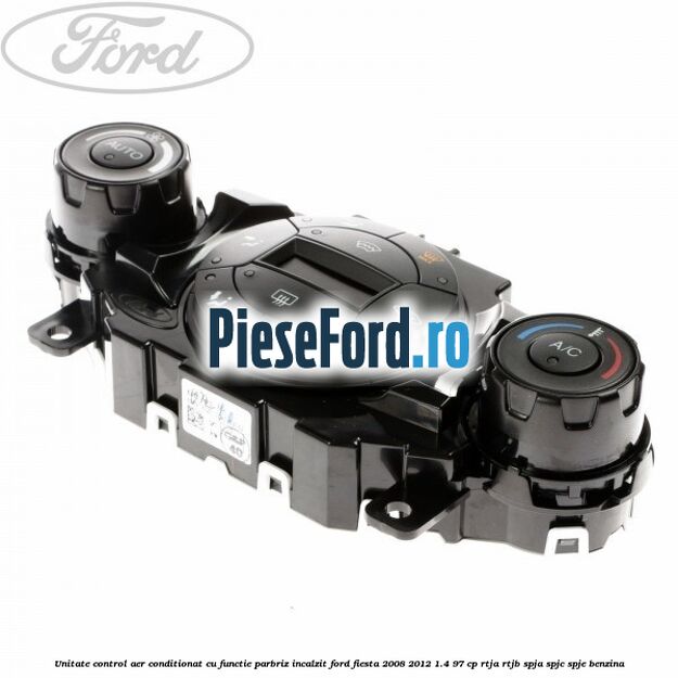 Unitate control aer conditionat, cu functie parbriz incalzit Ford Fiesta 2008-2012 1.4 97 cp RTJA, RTJB, SPJA, SPJC, SPJE benzina