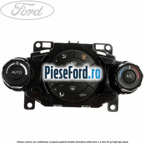 Unitate control aer conditionat, cu functie parbriz incalzit Ford Fiesta 2008-2012 1.6 TDCi 75 cp HHJF, UBJA diesel