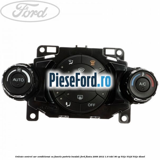 Unitate control aer conditionat, cu functie parbriz incalzit Ford Fiesta 2008-2012 1.6 TDCi 90 cp Unitate control aer conditionat, cu functie parbriz incalzit Ford Fiesta 2008-2012 1.6 TDCi 90 cp HHJC, HHJD, HHJE diesel