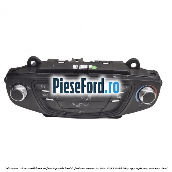 Unitate control aer conditionat cu functie parbriz incalzit Ford Tourneo Courier 2014-2018 1.5 TDCi 75 cp UGCA, UGCB, XUCC, XUCD, XUCE diesel