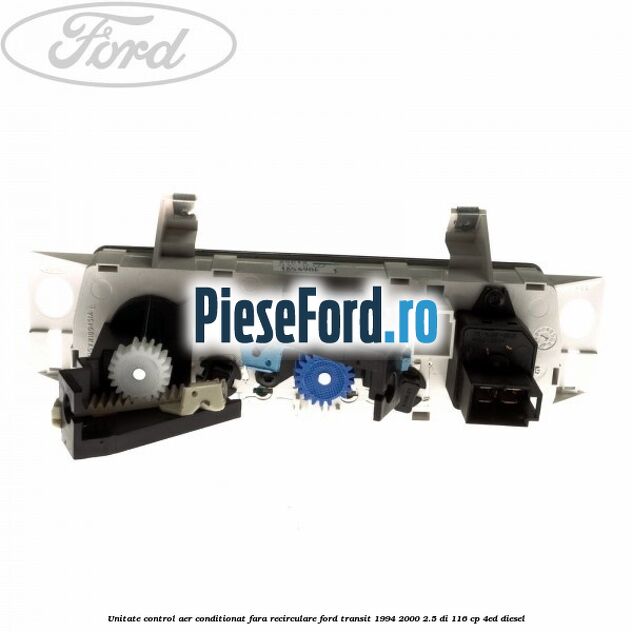 Unitate control aer conditionat, fara recirculare Ford Transit 1994-2000 2.5 DI 116 cp Unitate control aer conditionat, fara recirculare Ford Transit 1994-2000 2.5 DI 116 cp 4ED diesel