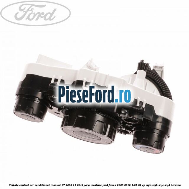 Unitate control aer conditionat manual 07/2008-11/2012 fara incalzire Ford Fiesta 2008-2012 1.25 82 cp SNJA, SNJB, SNJC, SNJD benzina