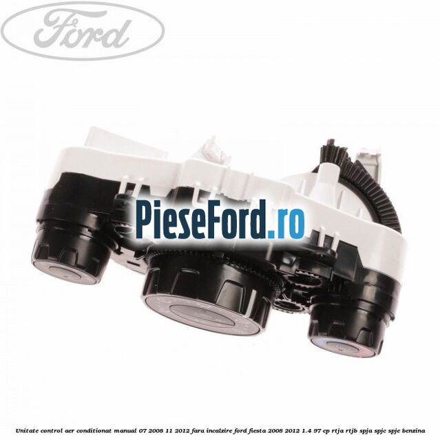 Unitate control aer conditionat manual 07/2008-11/2012 fara incalzire Ford Fiesta 2008-2012 1.4 97 cp RTJA, RTJB, SPJA, SPJC, SPJE benzina