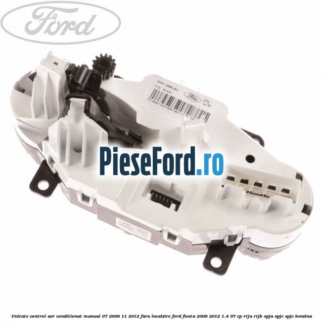 Unitate control aer conditionat manual 07/2008-11/2012 fara incalzire Ford Fiesta 2008-2012 1.4 97 cp RTJA, RTJB, SPJA, SPJC, SPJE benzina