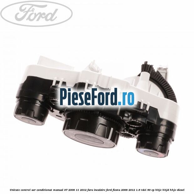 Unitate control aer conditionat manual 07/2008-11/2012 fara incalzire Ford Fiesta 2008-2012 1.6 TDCi 90 cp HHJC, HHJD, HHJE diesel