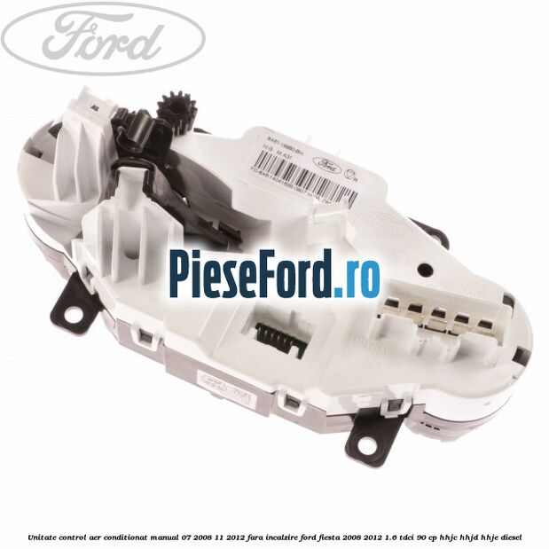 Unitate control aer conditionat manual 07/2008-11/2012 fara incalzire Ford Fiesta 2008-2012 1.6 TDCi 90 cp HHJC, HHJD, HHJE diesel