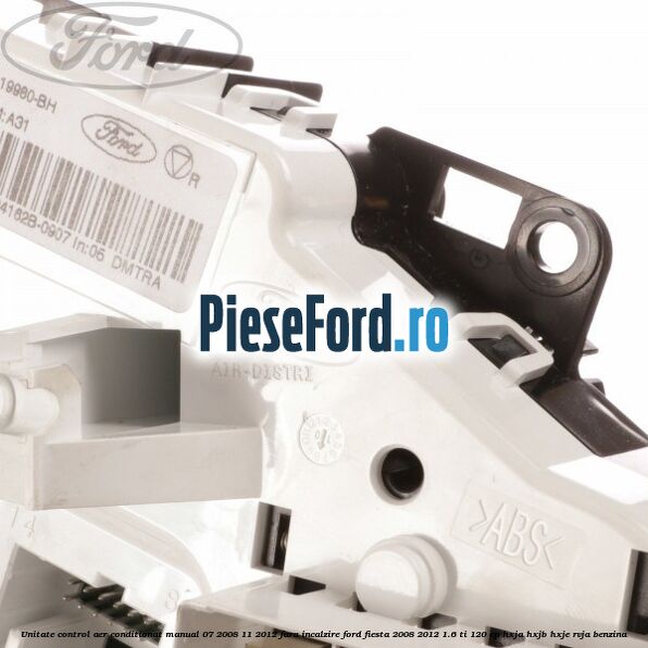 Unitate control aer conditionat manual 07/2008-11/2012 fara incalzire Ford Fiesta 2008-2012 1.6 Ti 120 cp HXJA, HXJB, HXJE, RVJA benzina
