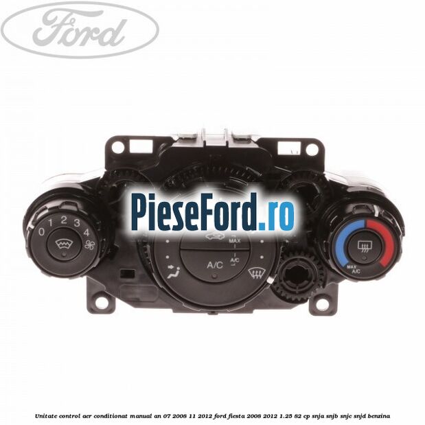 Unitate control aer conditionat manual an 07/2008-11/2012 Ford Fiesta 2008-2012 1.25 82 cp SNJA, SNJB, SNJC, SNJD benzina