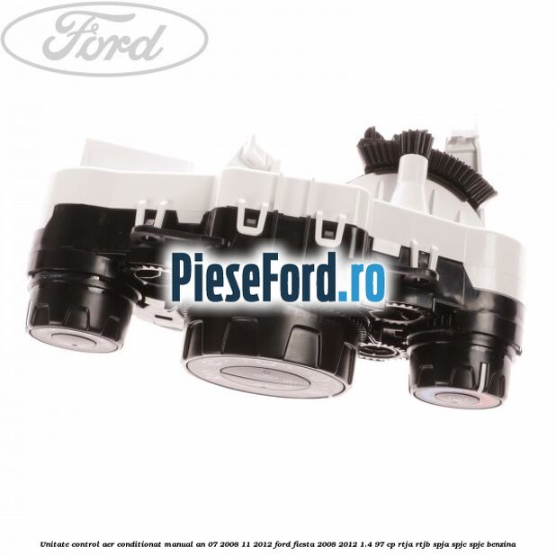 Unitate control aer conditionat manual an 07/2008-11/2012 Ford Fiesta 2008-2012 1.4 97 cp RTJA, RTJB, SPJA, SPJC, SPJE benzina