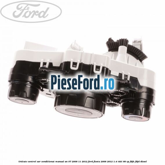 Unitate control aer conditionat manual an 07/2008-11/2012 Ford Fiesta 2008-2012 1.4 TDCi 68 cp Unitate control aer conditionat manual an 07/2008-11/2012 Ford Fiesta 2008-2012 1.4 TDCi 68 cp F6JB, F6JD diesel