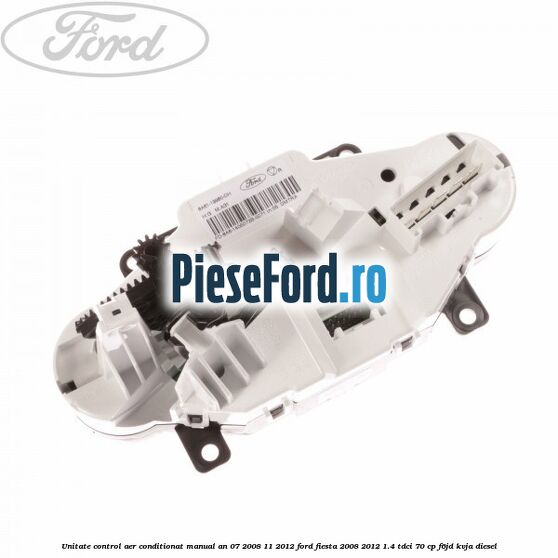 Unitate control aer conditionat manual an 07/2008-11/2012 Ford Fiesta 2008-2012 1.4 TDCi 70 cp Unitate control aer conditionat manual an 07/2008-11/2012 Ford Fiesta 2008-2012 1.4 TDCi 70 cp F6JD, KVJA diesel