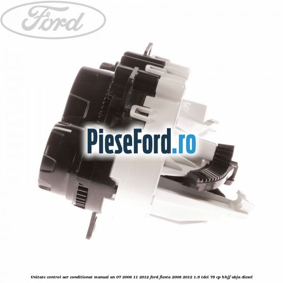 Unitate control aer conditionat manual an 07/2008-11/2012 Ford Fiesta 2008-2012 1.6 TDCi 75 cp HHJF, UBJA diesel