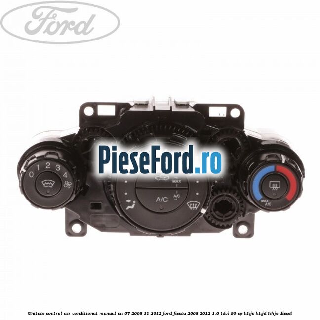 Unitate control aer conditionat manual an 07/2008-11/2012 Ford Fiesta 2008-2012 1.6 TDCi 90 cp HHJC, HHJD, HHJE diesel