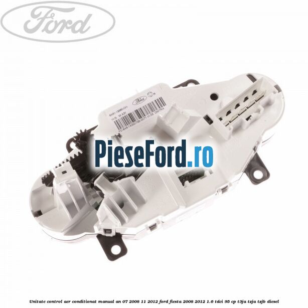 Unitate control aer conditionat manual an 07/2008-11/2012 Ford Fiesta 2008-2012 1.6 TDCi 95 cp T3JA, TZJA, TZJB diesel