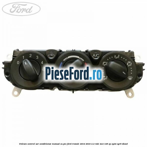 Unitate control aer conditionat manual cu PTC Ford Transit 2014-2018 2.2 TDCi 4x4 125 cp CY24, CYR5 diesel
